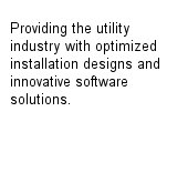 Providing the utility industry with optimized installation designs and innovative software solutions.